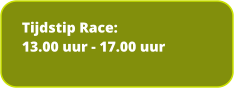 Tijdstip Race: 13.00 uur - 17.00 uur